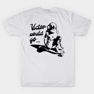 Victor would go T-Shirt